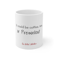 Coffee, tea or Preworkout Mug 11oz