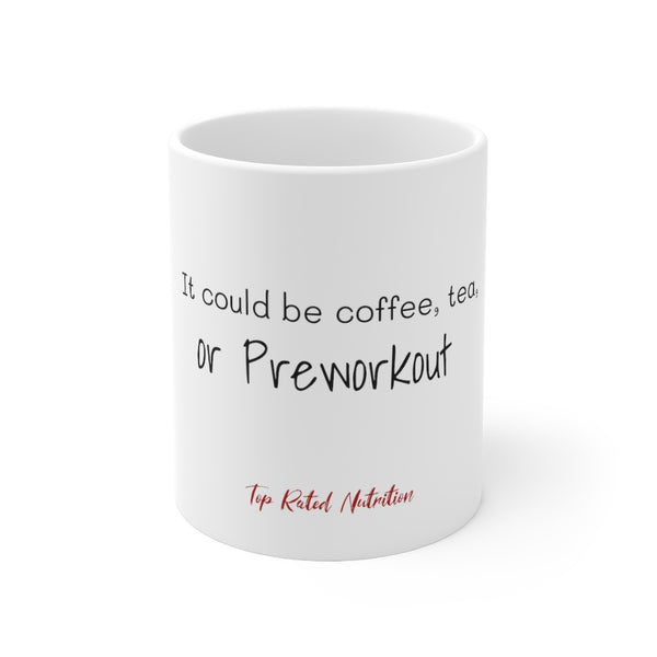 Coffee, tea or Preworkout Mug 11oz